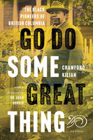Go Do Some Great Thing: The Black Pioneers of British Columbia. Killian Crawford, with a foreword by Dr. Adam Rudder. 3rd Edition.